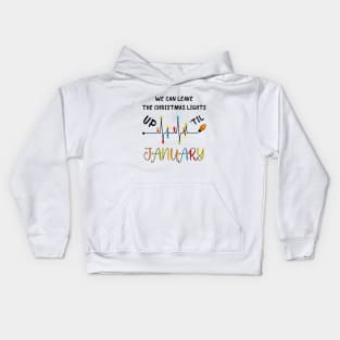 We Can Leave The Christmas Lights Up Til January Kids Hoodie